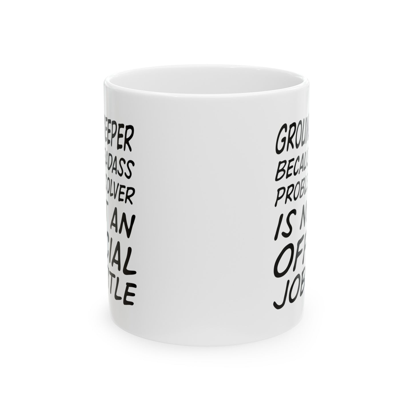 Groundskeeper Coffee Mug - Because Badass Problem Solver Is Not An Official Job Title | Funny Gift