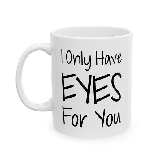 Girlfriend Ceramic Coffee Mug - I Only Have Eyes For You | Valentine's Day Gift