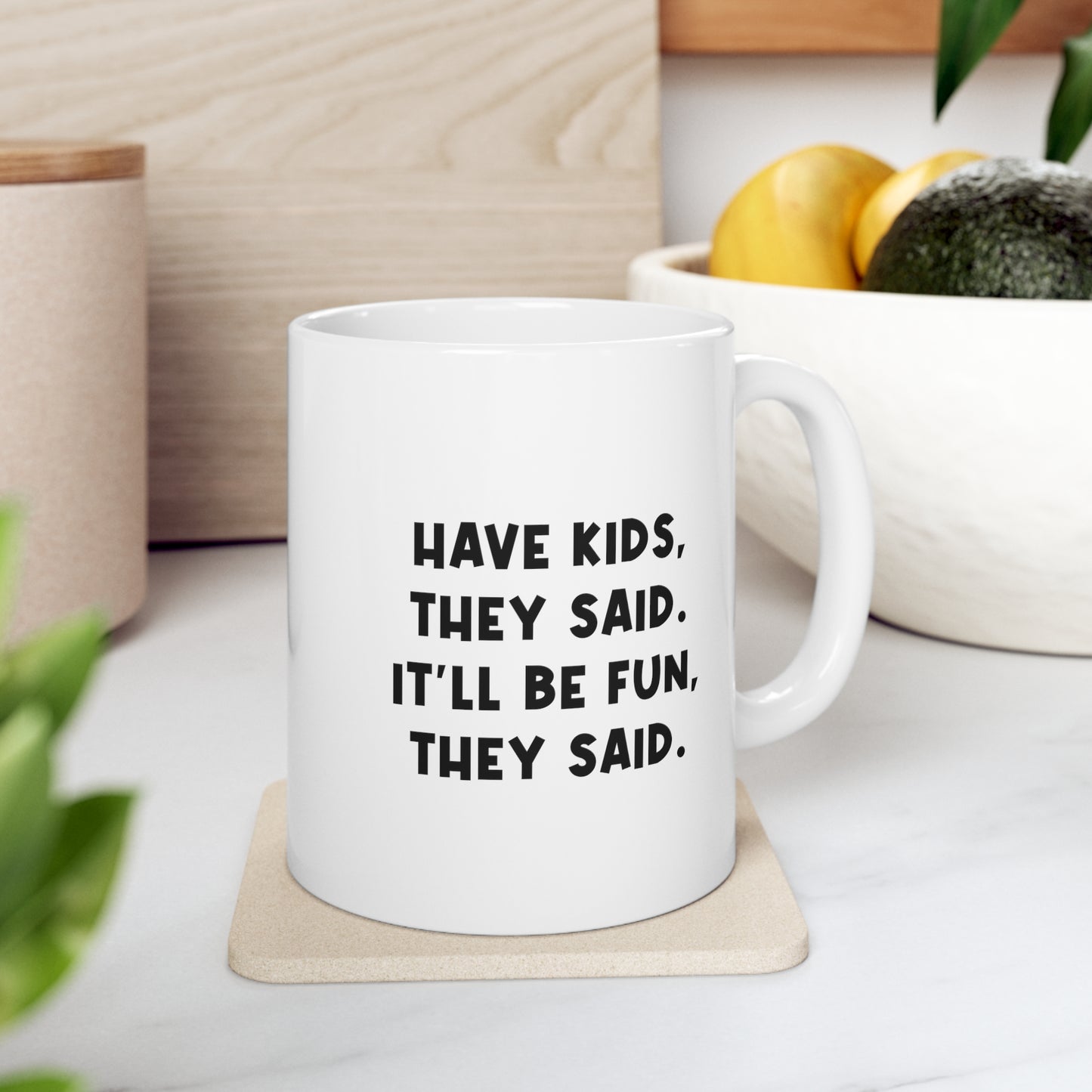 Mom Coffee Mug, Have Kids, They Said. It'll Be Fun, They Said, Funny Mothers Day For Mommy From Son Daughter
