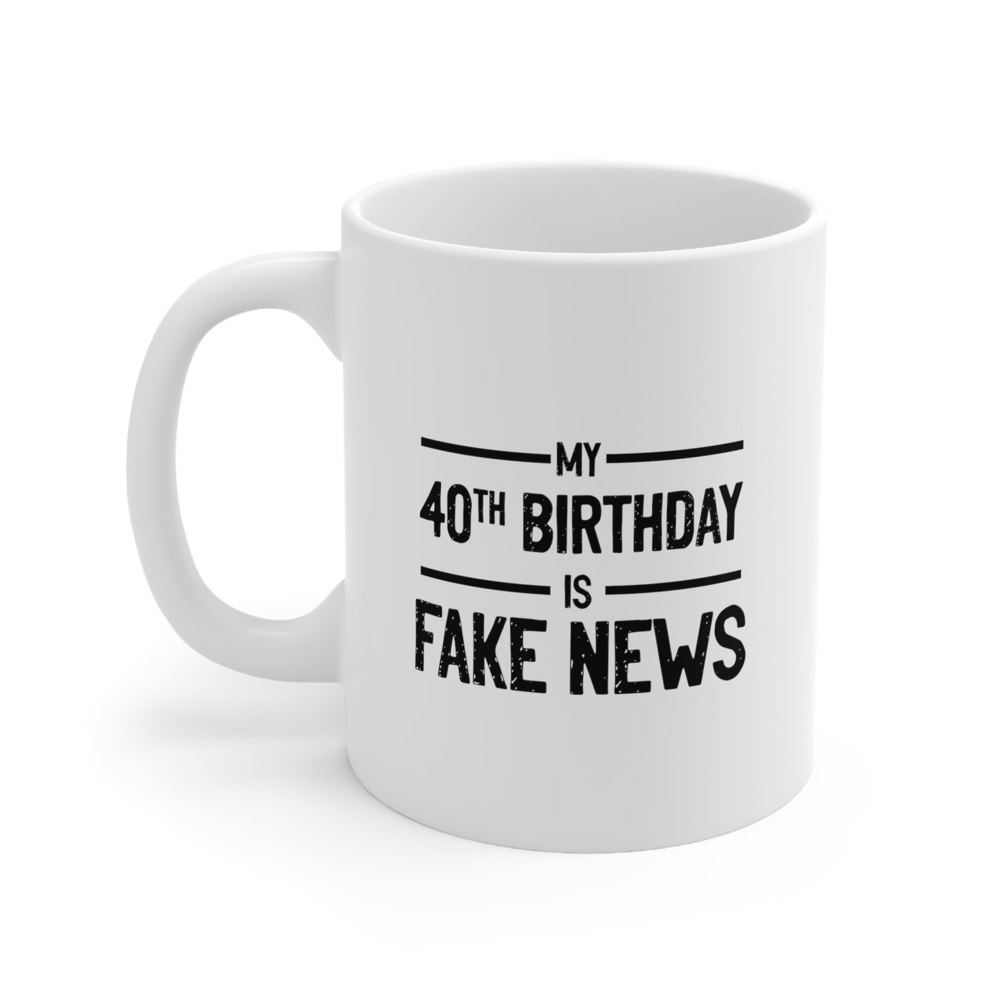 40th Birthday Ceramic Coffee Mug - My 40th Birthday Is Fake News | Fun Birthday Gift