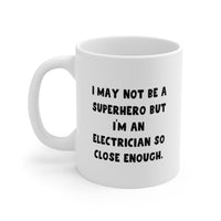 Load image into Gallery viewer, Electrician Coffee Mug - I May Not Be a Superhero | Perfect Gift for Electricians
