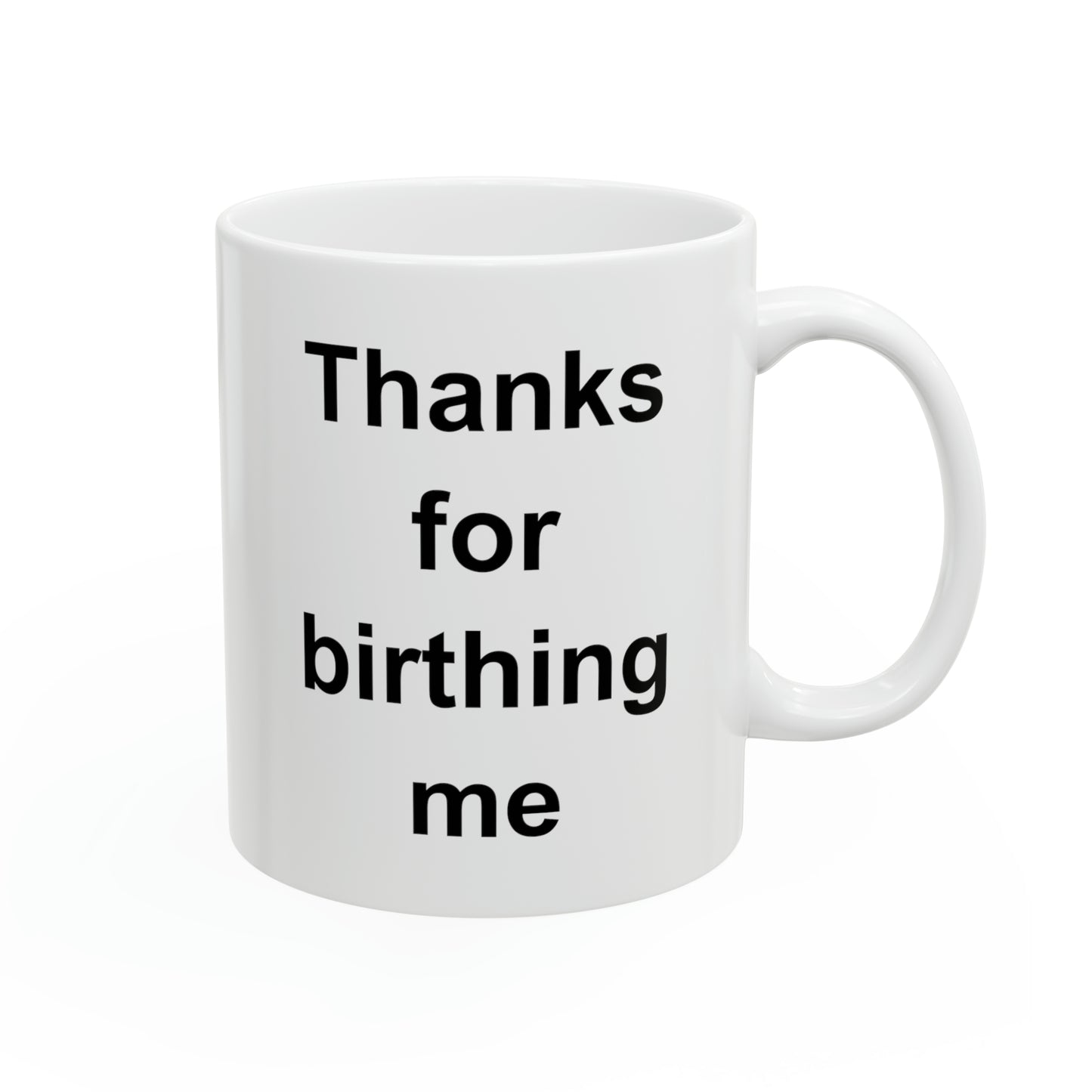 Mom Ceramic Coffee Mug - Thanks For Birthing Me | Mother's Day Gift