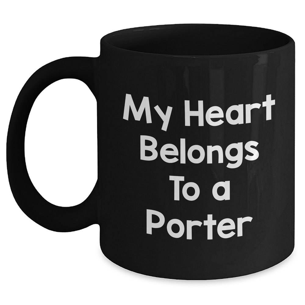 Funny Porter Gifts - My Heart Belongs To A Porter, Black Coffee Mug for Father's Day from Friends, Family, Coworkers, Gifts for Porter - Main