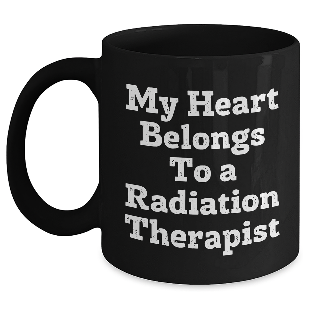 Funny Radiation Therapist Gifts from Men to Men - My Heart Belongs To A Radiation Therapist Quote Black Coffee Mug for Father's Day - Main