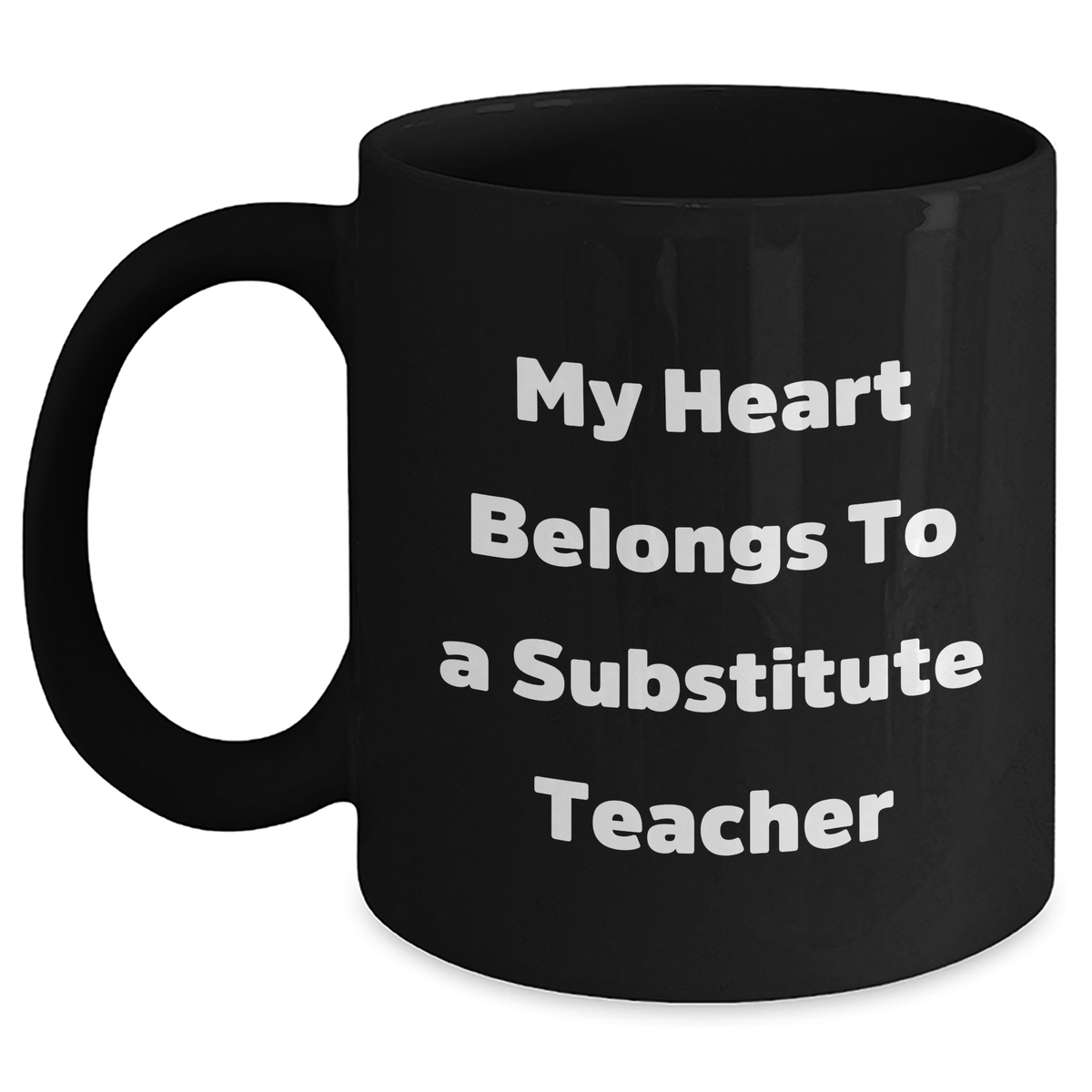 Funny Quote Mug, Gifts from Men, Women, Friends, Coworkers, Family for Substitute Teachers on Father's Day - 'My Heart Belongs To A Substitute Teacher' - Black Coffee Mug 11oz or 15oz - Main