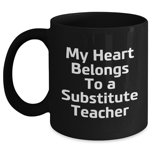 Funny Substitute Teacher Gifts - My Heart Belongs To A Substitute Teacher Black Coffee Mug, Gifts from Men to Substitute Teacher, Unique Father's Day Unique Gifts for Men - Main