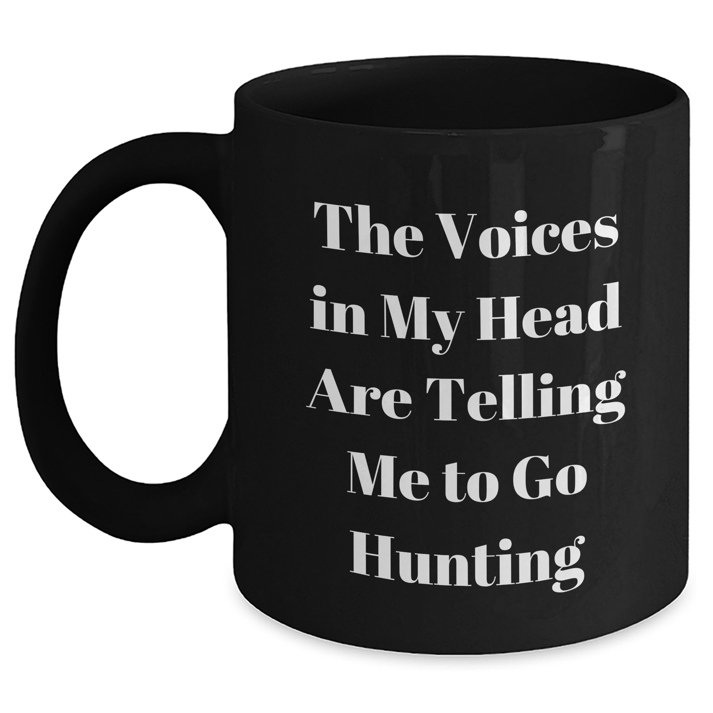 Hunting Humor Gifts from Friends for Dad's Unique Black Coffee Mug, 'The Voices In My Head Are Telling Me To Go Hunting' - Main