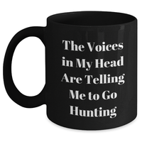 Load image into Gallery viewer, Hunting Humor Gifts from Friends for Dad&#39;s Unique Black Coffee Mug, &#39;The Voices In My Head Are Telling Me To Go Hunting&#39; - Main
