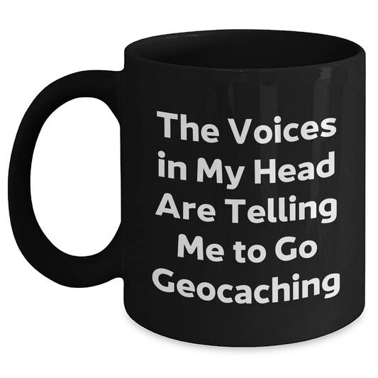 Funny Geocaching Gift - 'The Voices In My Head Are Telling Me To Go Geocaching' Black Coffee Mug for Men, Gifts from Dad to Geocaching Enthusiast, Father's Day Unique Gifts - Main