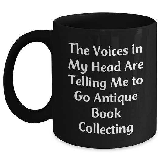 Funny Antique Book Collecting Gifts for Men - 'The Voices In My Head Are Telling Me To Go Antique Book Collecting' Black Coffee Mug, Perfect Father's Day Unique Gifts from Family - Main