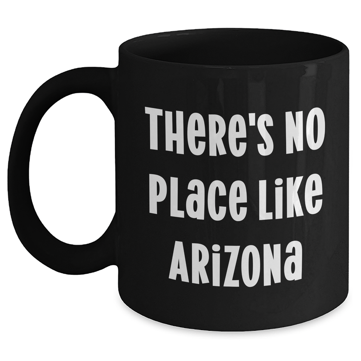 Funny Arizona Gifts from Friends for Dad's Special Day - Black Coffee Mug, quote 'There's No Place Like Arizona' - Main