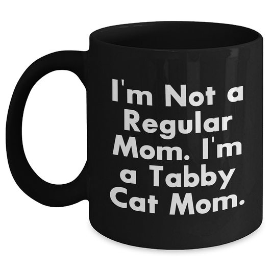 Funny Tabby Cat Mom Gifts from Friends for Mother's Day, Black Coffee Mug with I'm Not A Regular Mom. I'm A Tabby Cat Mom. Quote, 11oz or 15oz Capacity - Main