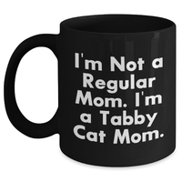 Load image into Gallery viewer, Funny Tabby Cat Mom Gifts from Friends for Mother's Day, Black Coffee Mug with I'm Not A Regular Mom. I'm A Tabby Cat Mom. Quote, 11oz or 15oz Capacity - Main
