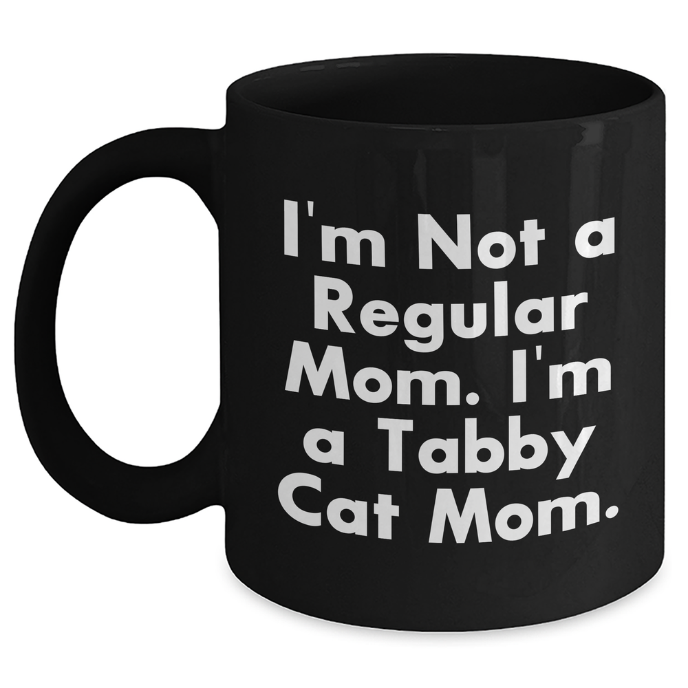 Funny Tabby Cat Mom Gifts from Friends for Mother's Day, Black Coffee Mug with I'm Not A Regular Mom. I'm A Tabby Cat Mom. Quote, 11oz or 15oz Capacity - Main