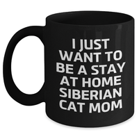 Load image into Gallery viewer, Siberian Cat Mom Gift, I Just Want To Be A Stay At Home Siberian Cat Mom, Black Coffee Mug for Men, Funny Quote, Father&#39;s Day Unique Gifts from Family to Dad - Main
