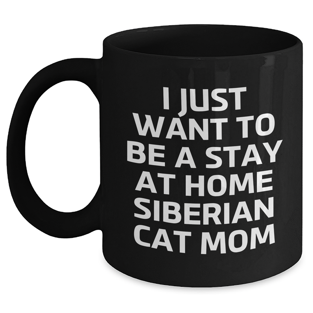 Siberian Cat Mom Gift, I Just Want To Be A Stay At Home Siberian Cat Mom, Black Coffee Mug for Men, Funny Quote, Father's Day Unique Gifts from Family to Dad - Main