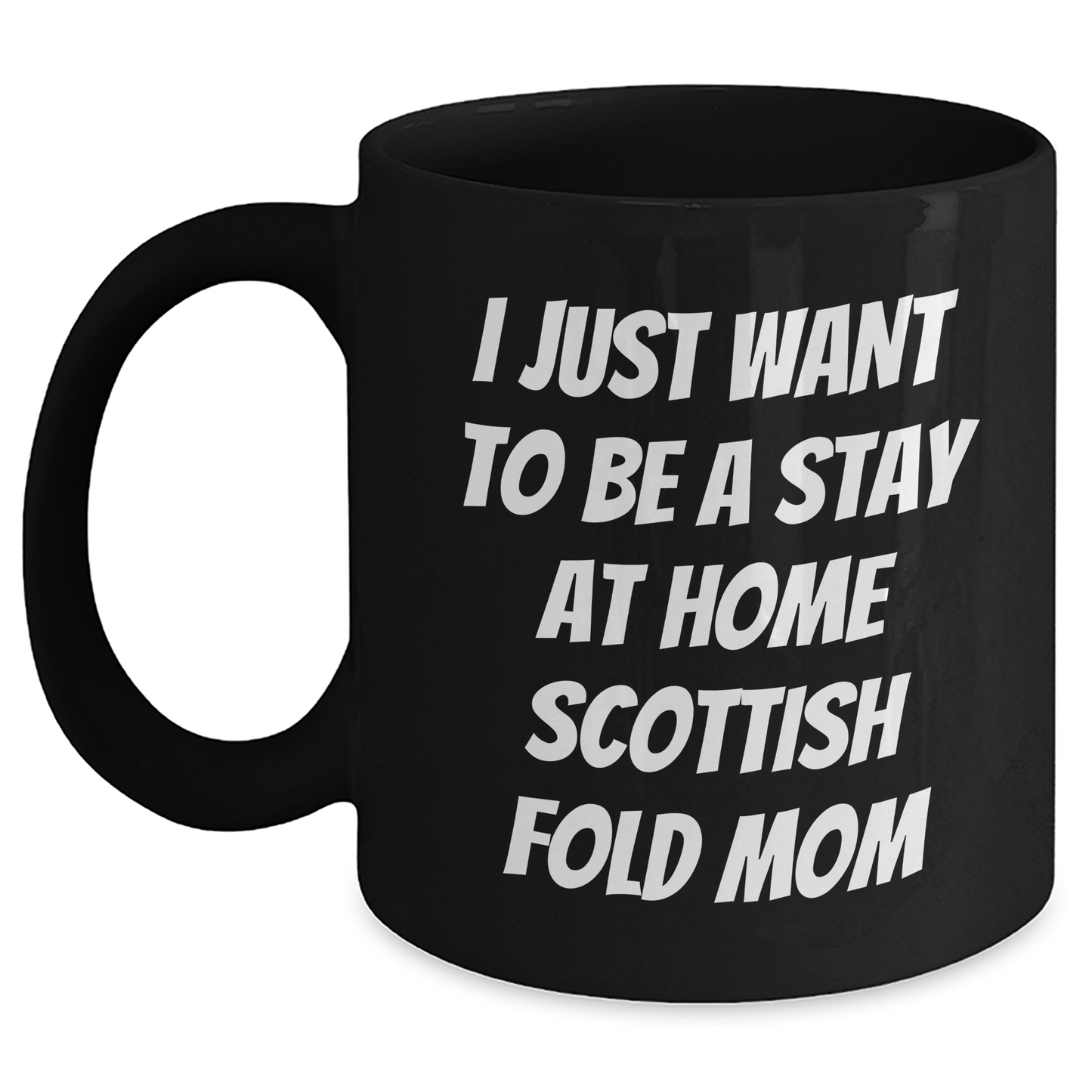 Funny Scottish Fold Cat Mom Gifts from Dad to Him - I Just Want To Be A Stay At Home Scottish Fold Mom Black Coffee Mug for Father's Day - Main