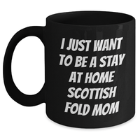 Load image into Gallery viewer, Funny Scottish Fold Cat Mom Gifts from Dad to Him - I Just Want To Be A Stay At Home Scottish Fold Mom Black Coffee Mug for Father&#39;s Day - Main
