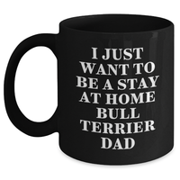 Load image into Gallery viewer, Funny Bull Terrier Dad Gifts, I Just Want To Be A Stay At Home Bull Terrier Dad Black Coffee Mug for Fathers Day, Gifts from Men to Family, Friends, or Coworkers - Main
