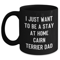 Load image into Gallery viewer, Funny Cairn Terrier Dad Gifts for Him - I Just Want To Be A Stay At Home Cairn Terrier Dad Black Coffee Mug, Perfect for Father&#39;s Day from Men - Main
