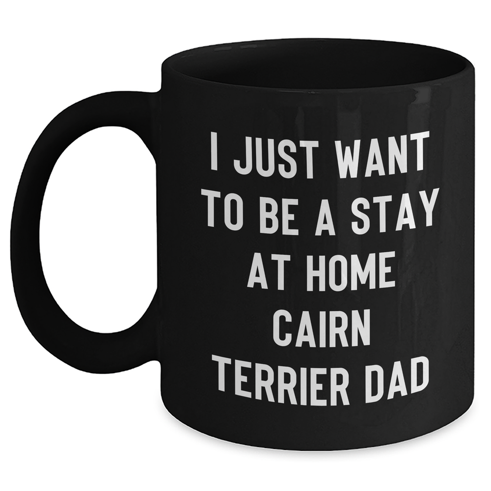 Funny Cairn Terrier Dad Gifts for Him - I Just Want To Be A Stay At Home Cairn Terrier Dad Black Coffee Mug, Perfect for Father's Day from Men - Main