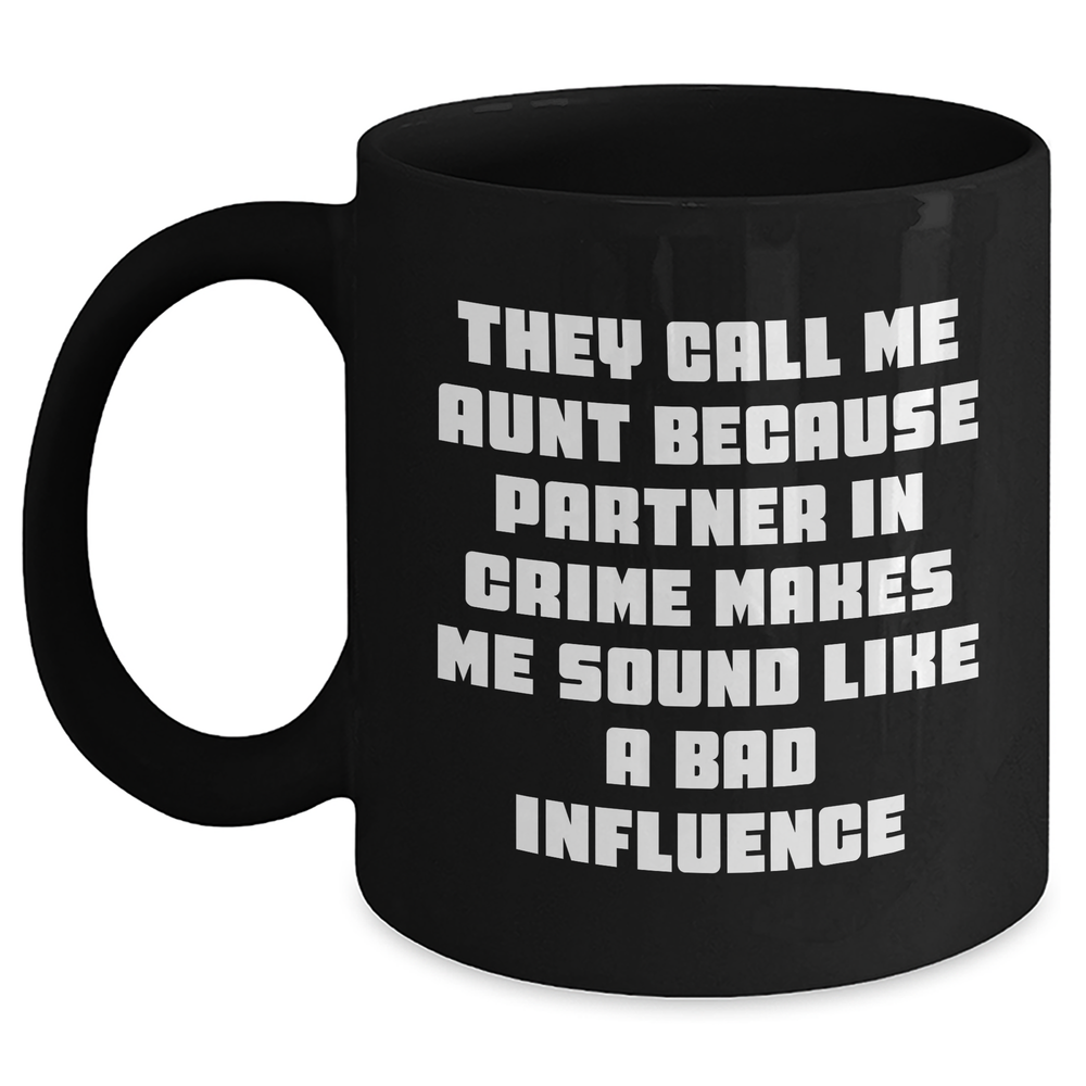 Funny Aunt Gifts from Men to Aunt - Black Coffee Mug, They Call Me Aunt Because Partner In Crime Makes Me Sound Like A Bad Influence, Father's Day Unique Gifts for Her - Main