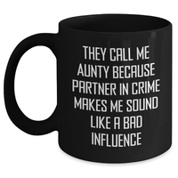 Load image into Gallery viewer, Funny Aunty Gifts from Men to Aunty on Father&#39;s Day, They Call Me Aunty Because Partner In Crime Makes Me Sound Like A Bad Influence Black Coffee Mug, Unique Gifts for Aunty - Main

