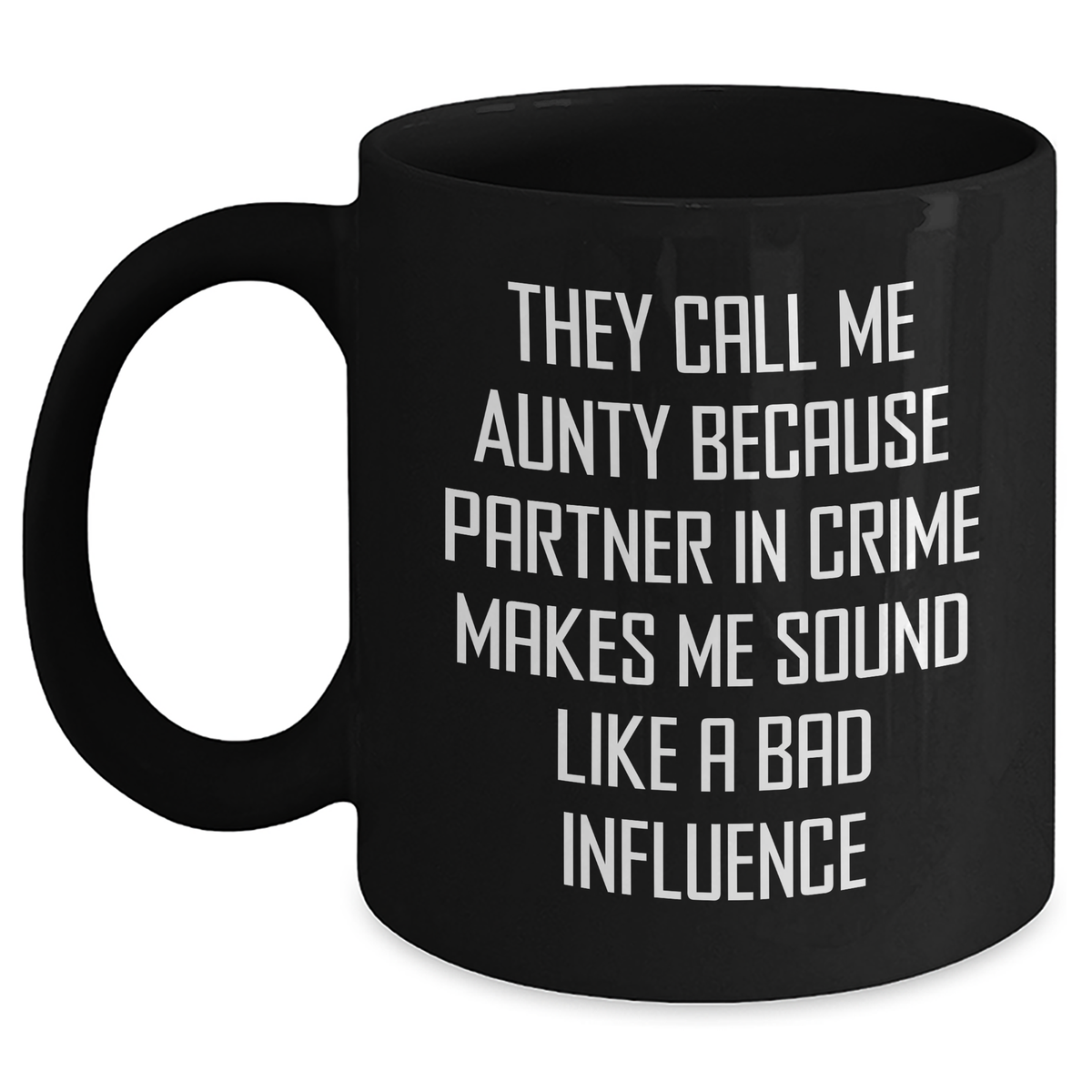 Funny Aunty Gifts from Men to Aunty on Father's Day, They Call Me Aunty Because Partner In Crime Makes Me Sound Like A Bad Influence Black Coffee Mug, Unique Gifts for Aunty - Main