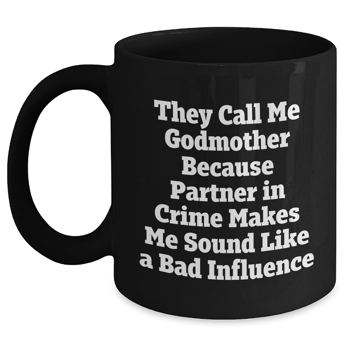 Funny Godmother Gifts, Black Coffee Mug, 'They Call Me Godmother Because Partner In Crime Makes Me Sound Like A Bad Influence' for Men, Godmothers, and Friends - Gifts from Family, Coworkers - Main
