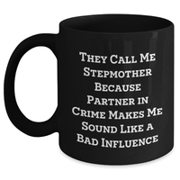 Load image into Gallery viewer, Stepmother Sassy Gifts from Friends, Funny Black Coffee Mug, They Call Me Stepmother Because Partner In Crime Makes Me Sound Like A Bad Influence, Unique Father&#39;s Day Unique Gifts for Stepmother - Main
