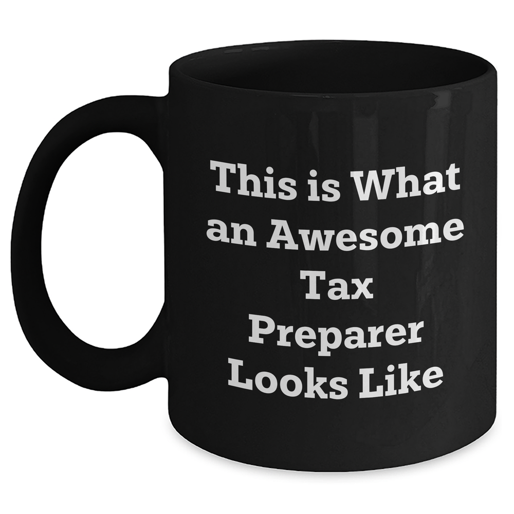 This Is What An Awesome Tax Preparer Looks Like - 11oz or 15oz Black Ceramic Coffee Mug - Father's Day Funny Encouragement Sarcasm Tax Preparer Gift - Main