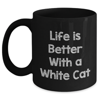 Load image into Gallery viewer, Funny White Cat Gifts for Men, Life Is Better With A White Cat Black Coffee Mug, Father&#39;s Day Unique Gifts from Family - Main
