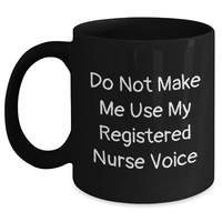 Load image into Gallery viewer, Registered Nurse Humor Gifts from Friends - Black Coffee Mug, Do Not Make Me Use My Registered Nurse Voice, Father&#39;s Day Unique Gifts for Men - Main
