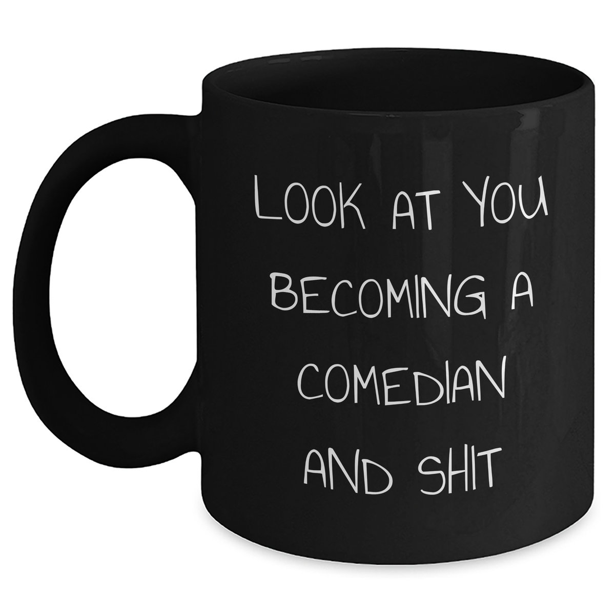 Funny Comedian Gifts from Men to Comedian Friends, Black Coffee Mug - 'Look At You Becoming A Comedian And Shit' Humor, Father's Day Unique Gifts for Comedian Dad - Main