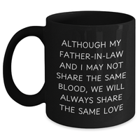 Load image into Gallery viewer, Funny Father-in-law Black Coffee Mug Gifts from Men to Father-in-law on Father&#39;s Day - Although My Father-in-law And I May Not Share The Same Blood, We Will Always Share The Same Love - Main
