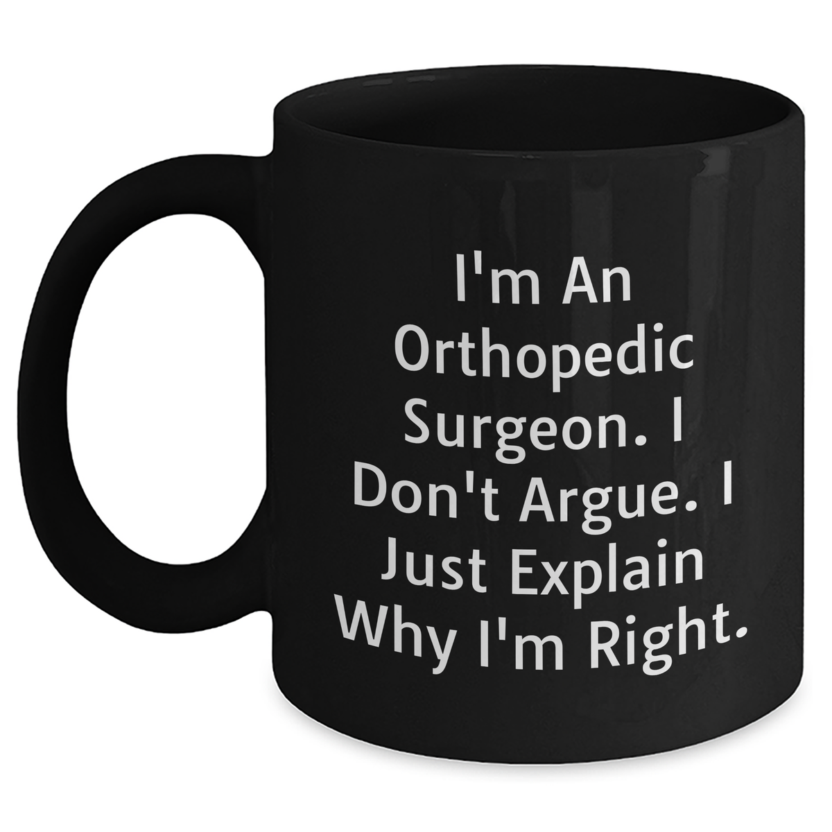Funny Orthopedic Surgeon Gifts from Men - I'm Right Black Coffee Mug for Father's Day - Main