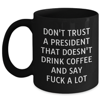 Load image into Gallery viewer, Funny President Gifts, Black Coffee Mug for Men, Don&#39;t Trust A President That Doesn&#39;t Drink Coffee And Say &#39;F--k A Lot&#39; Gifts from Friends, Gifts for President on Father&#39;s Day - Main
