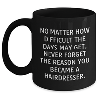 Load image into Gallery viewer, Funny Hairdresser Gifts for Mom - 'No Matter How Difficult...' Black Coffee Mug, Gifts from Family, Gifts for Hairdresser, Unique Mother's Day Unique Gifts - Main
