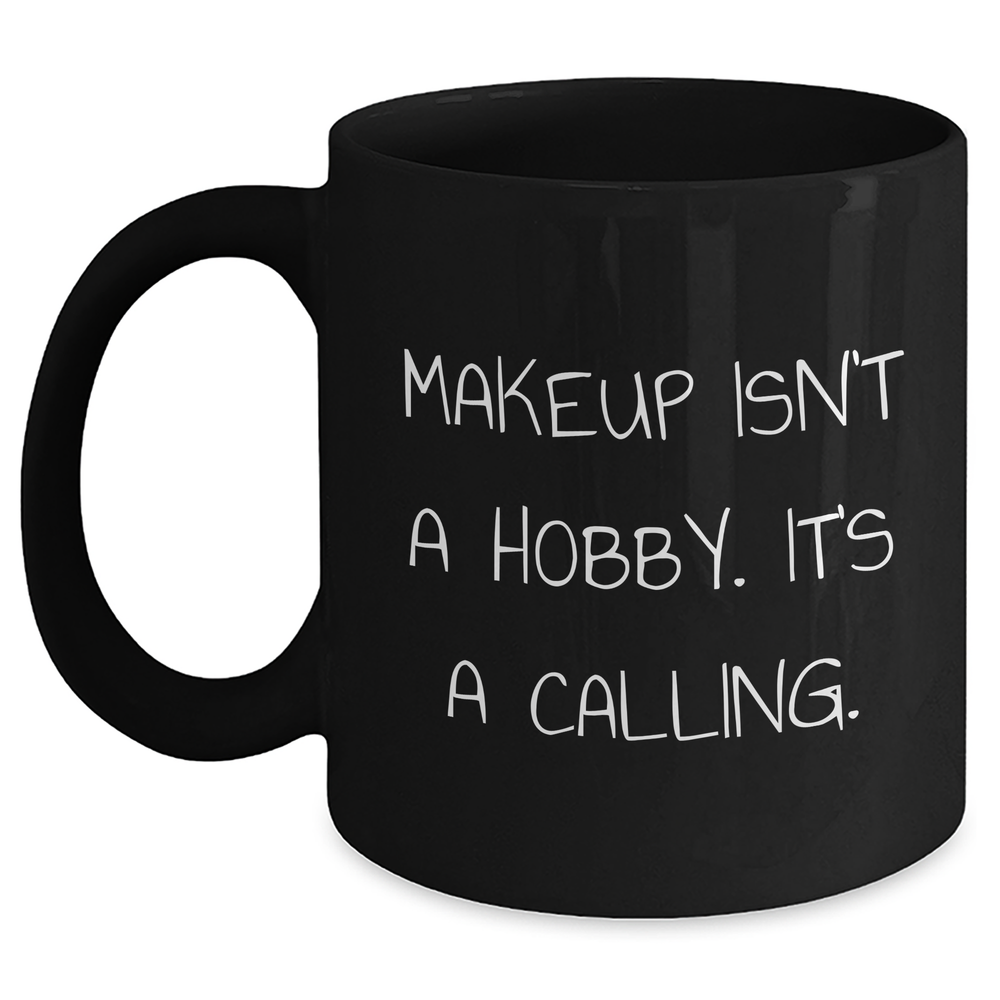 Funny Makeup Lover's Gift, 'Makeup Isn't A Hobby. It's A Calling.' Quote Black Coffee Mug for Makeup Enthusiasts from Friends, Gifts for Mother's Day - Main