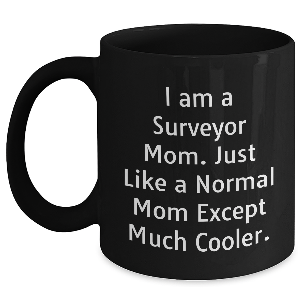 Surveyor Mom's Funny Quote Black Coffee Mug, Gifts from Family to Surveyor Dad, Unique Father's Day Unique Gifts - Main