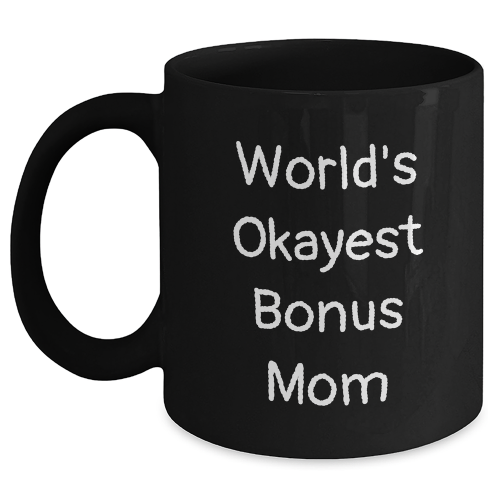 Funny Bonus Mom Gifts from Family - 'World's Okayest Bonus Mom' Black Coffee Mug for Father's Day - Main