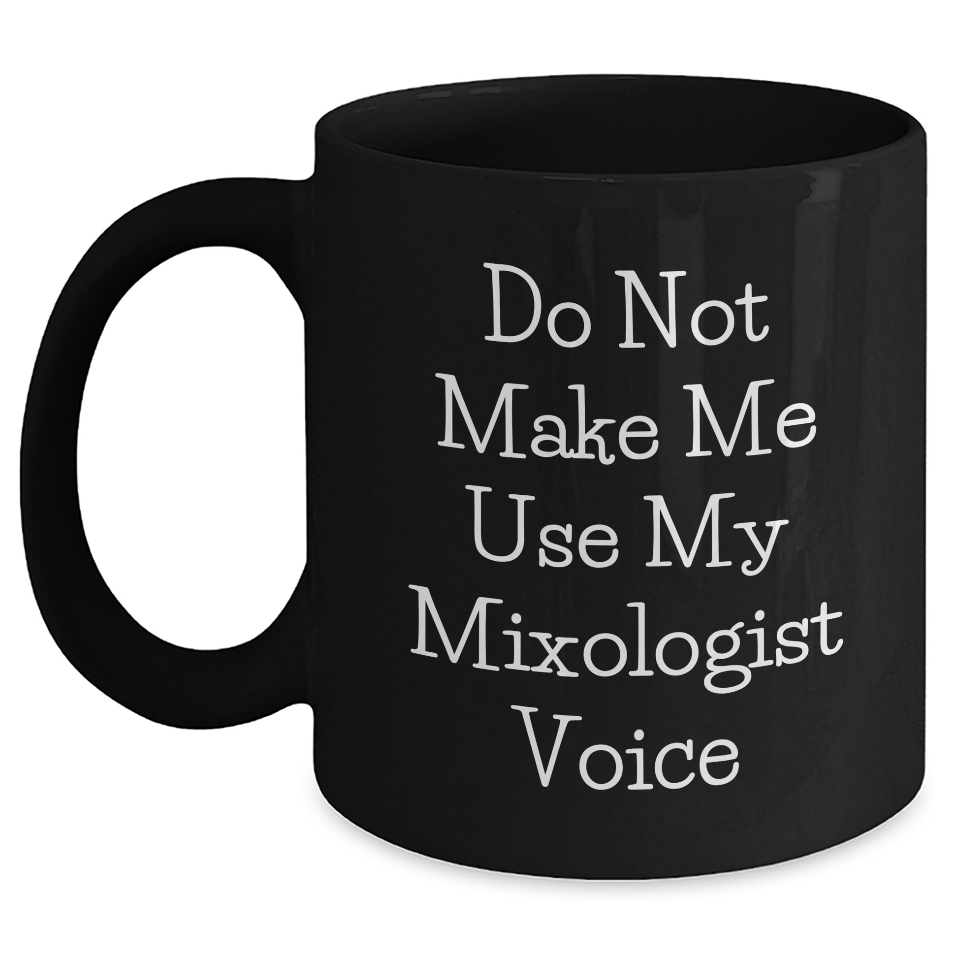 Funny Mixologist Gifts from Friends and Family, 'Do Not Make Me Use My Mixologist Voice' Black Coffee Mugs, Unique Mother's Day Unique Gifts for Her, Gifts from Her - Main