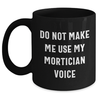 Load image into Gallery viewer, Mortician Gifts from Friends, Funny Do Not Make Me Use My Mortician Voice Black Coffee Mug for Mortician, Unique Mother&#39;s Day Unique Gifts for Women - Main
