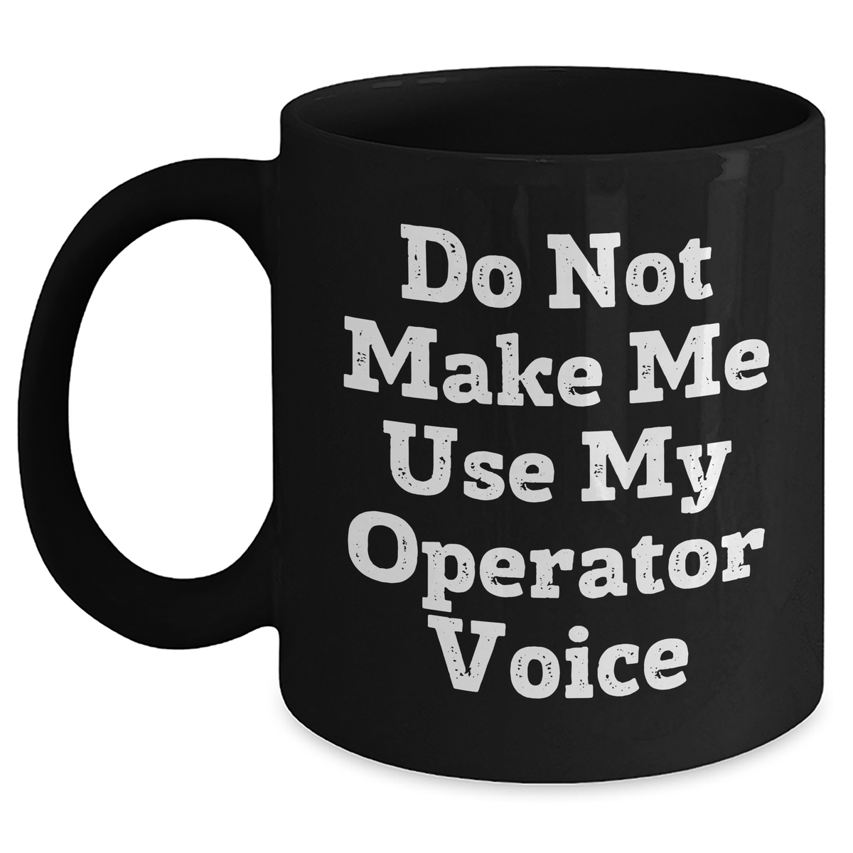 Funny Operator Gifts from Men, Gifts for Operator, Do Not Make Me Use My Operator Voice Black Coffee Mug, Mother's Day Unique - Main