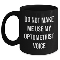 Load image into Gallery viewer, Optometrist Humor Gifts from Family - Funny Black Coffee Mug for Mother&#39;s Day, Do Not Make Me Use My Optometrist Voice, Optometrist Office Decor, Optometrist Appreciation, Gifts for Optometrist - Main
