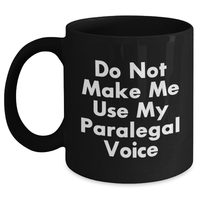 Load image into Gallery viewer, Paralegal Humor Gifts from Coworkers to Friends, Funny Black Coffee Mug for Graduation &#39;Do Not Make Me Use My Paralegal Voice&#39; - Main
