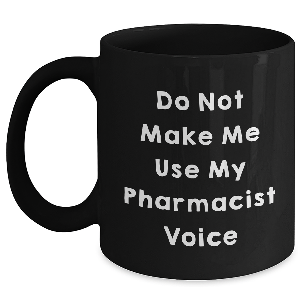Funny Pharmacist Gifts, Do Not Make Me Use My Pharmacist Voice, Black Coffee Mug, Mother's Day Unique Gifts from Friends to Pharmacist - Main