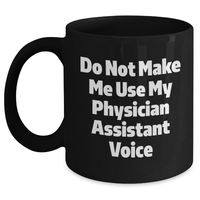 Load image into Gallery viewer, Funny Physician Assistant Gifts from Friends, Unique Black Coffee Mugs for Mother's Day, 'Do Not Make Me Use My Physician Assistant Voice' Quote - Main

