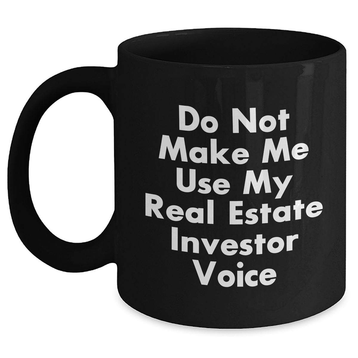 Funny Real Estate Investor Gifts from Friends for Graduation Unique Real Estate Investor Black Coffee Mug Do Not Make Me Use My Real Estate Investor Voice - Main