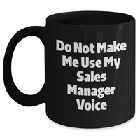 Load image into Gallery viewer, Funny Sales Manager Gifts - &#39;Do Not Make Me Use My Sales Manager Voice&#39; Black Coffee Mug for Mom, Mother&#39;s Day Unique Gifts from Family, Coworkers - Main
